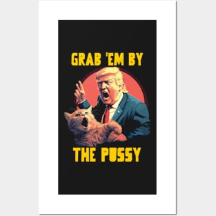 Grab em by the pussy Posters and Art